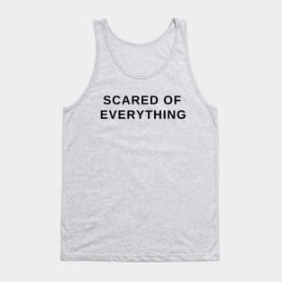 Scared of everything- a funny gift idea Tank Top